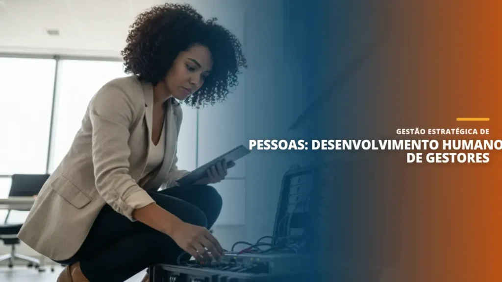 Gestão Estratégica de Pessoas: Desenvolvimento Humano de Gestores