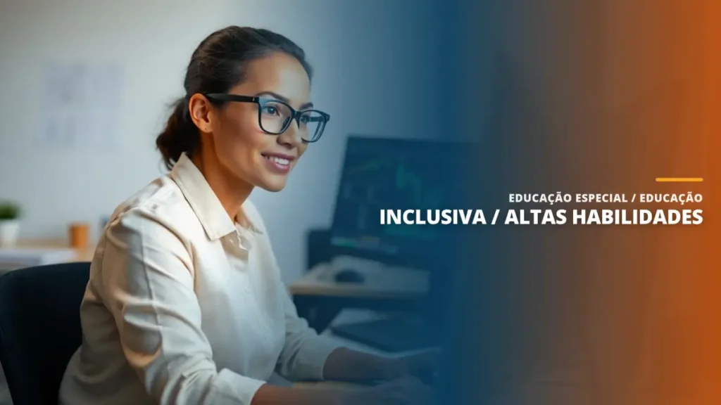 Educação Especial / Educação Inclusiva / Altas Habilidades