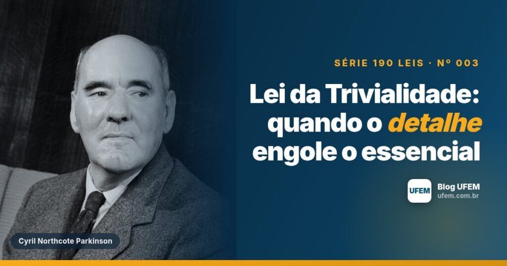 Lei da Trivialidade: quando o detalhe engole o essencial
