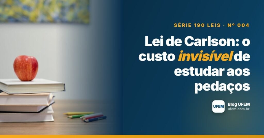 Lei de Carlson: o custo invisível de estudar aos pedaços