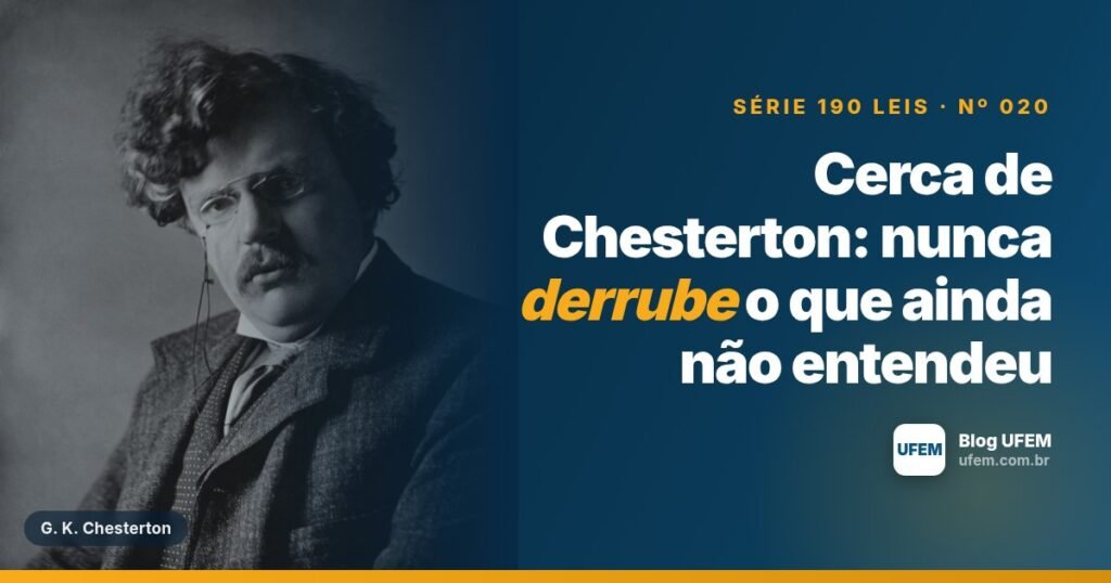 Cerca de Chesterton: nunca derrube o que ainda não entendeu