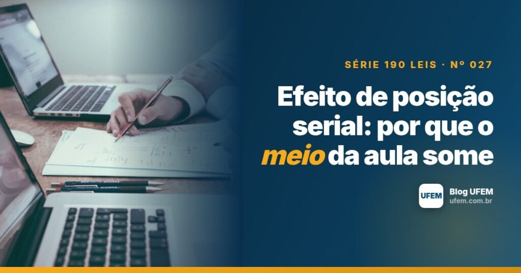Efeito de posição serial: por que o meio da aula some