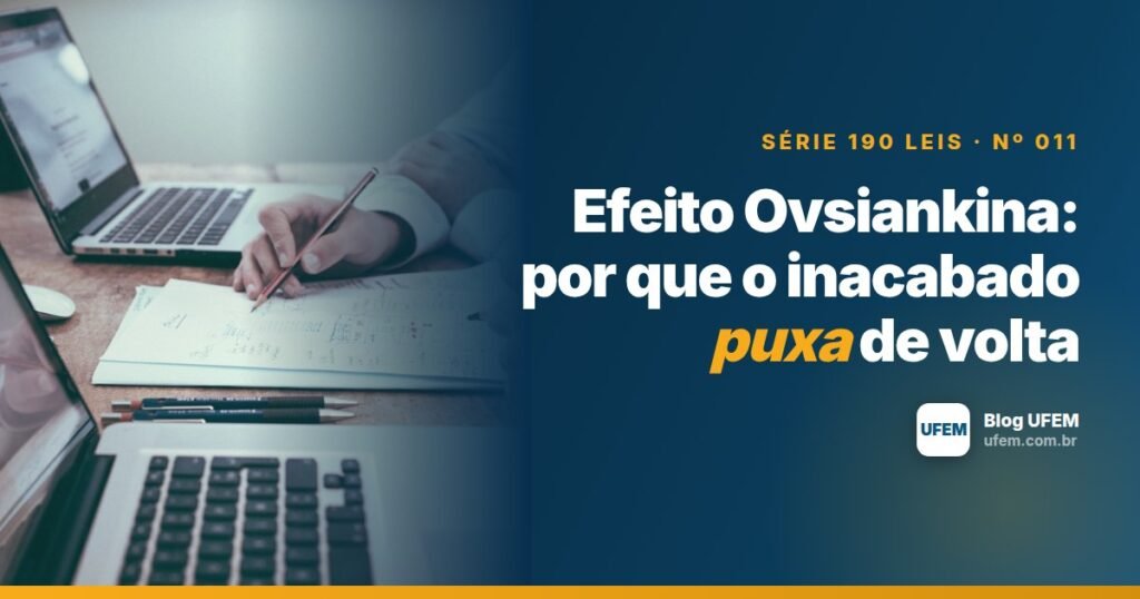 Efeito Ovsiankina: por que o inacabado puxa de volta