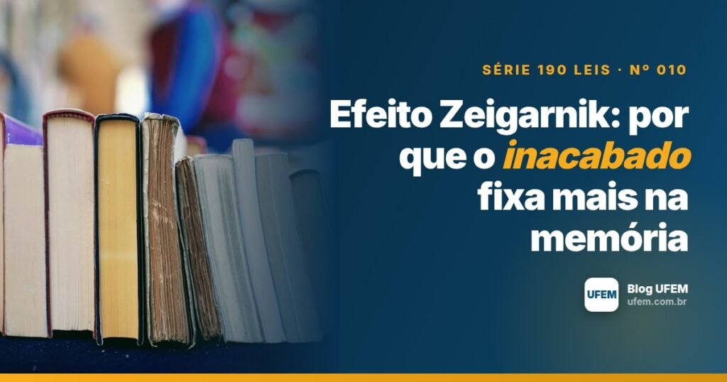 Efeito Zeigarnik: por que o inacabado fixa mais na memória