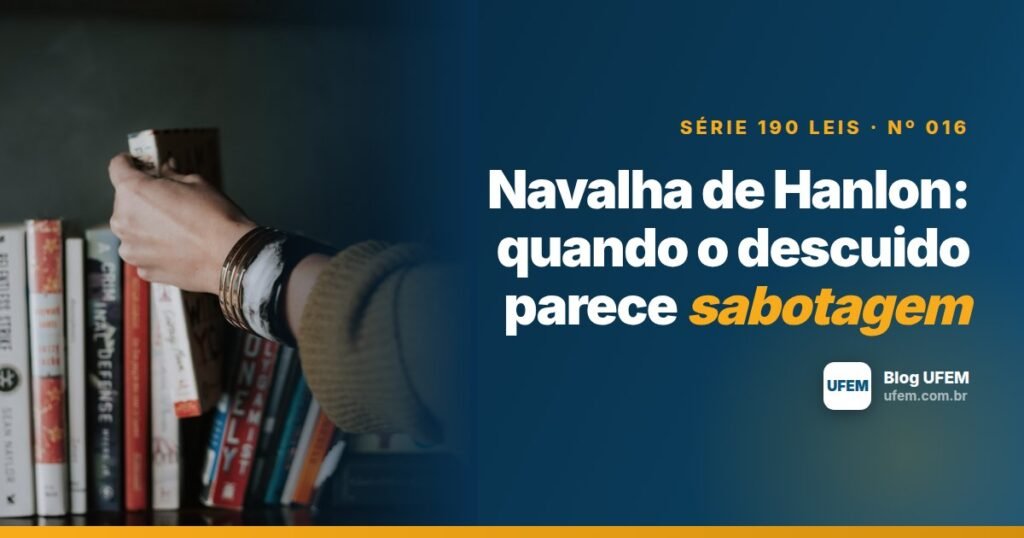 Navalha de Hanlon: quando o descuido parece sabotagem