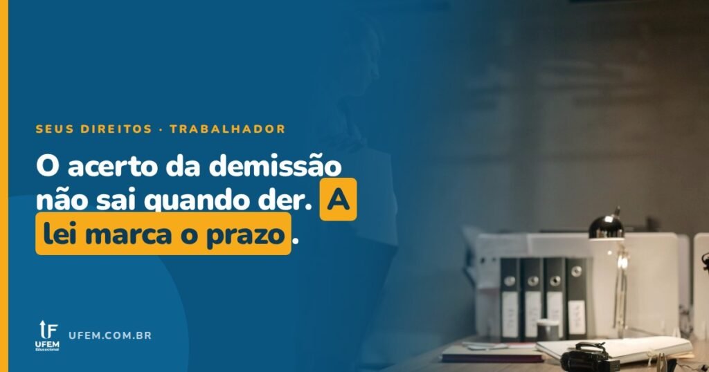Acerto da demissão: quanto tempo a empresa tem pra pagar?