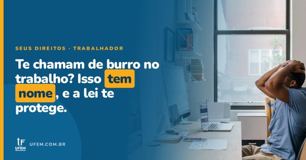 Assédio moral no trabalho: chamar você de burro é falta grave da empresa