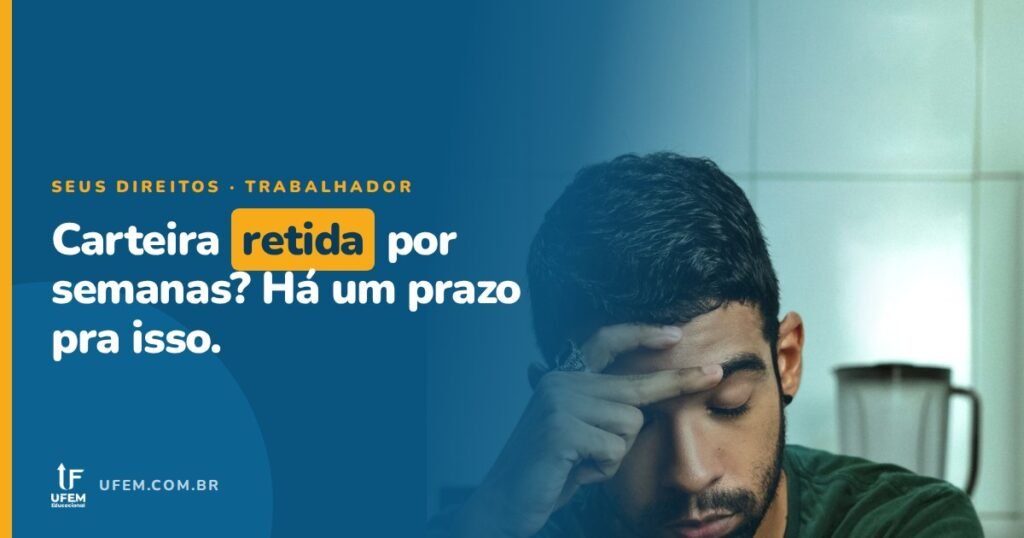 Carteira retida pela empresa: qual é o prazo para devolver?