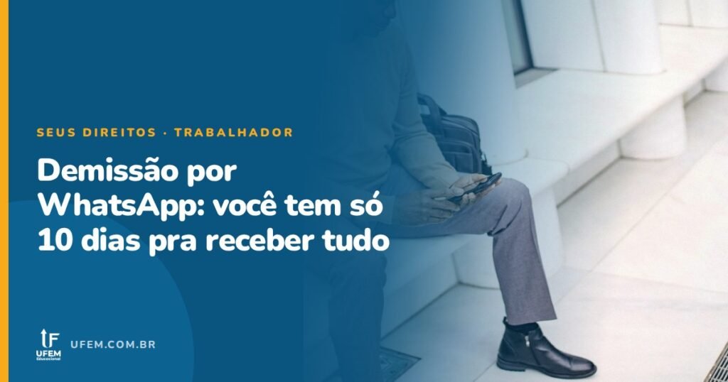 Demissão por WhatsApp: vale mesmo, e qual é o prazo pra te pagar