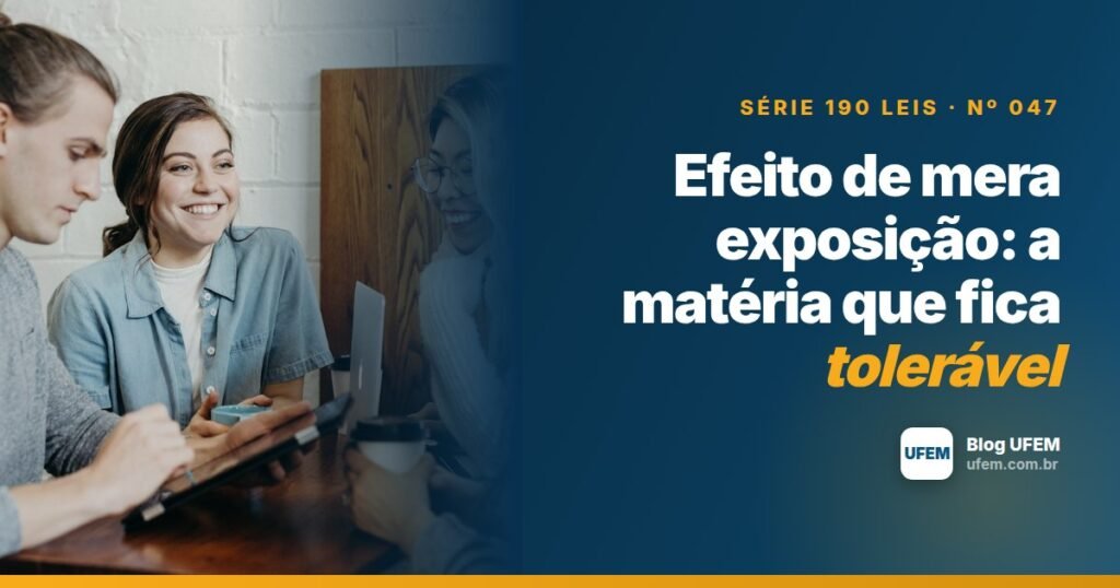 Efeito de mera exposição: a matéria que fica tolerável