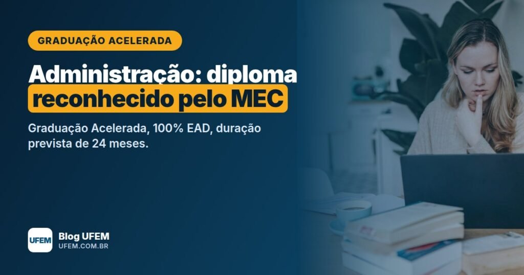 Graduação Acelerada em Administração: diploma reconhecido pelo MEC em 24 meses, sem estágio e sem TCC