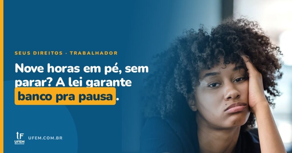 Lei do Banco: a Empresa é Obrigada a Dar Banco pra Quem Trabalha em Pé?