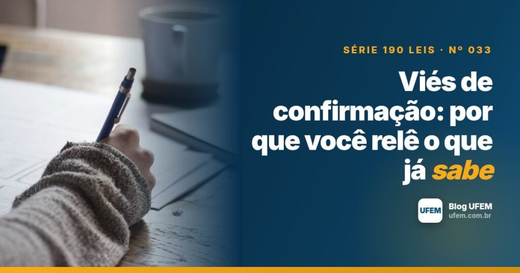 Viés de confirmação: por que você relê o que já sabe