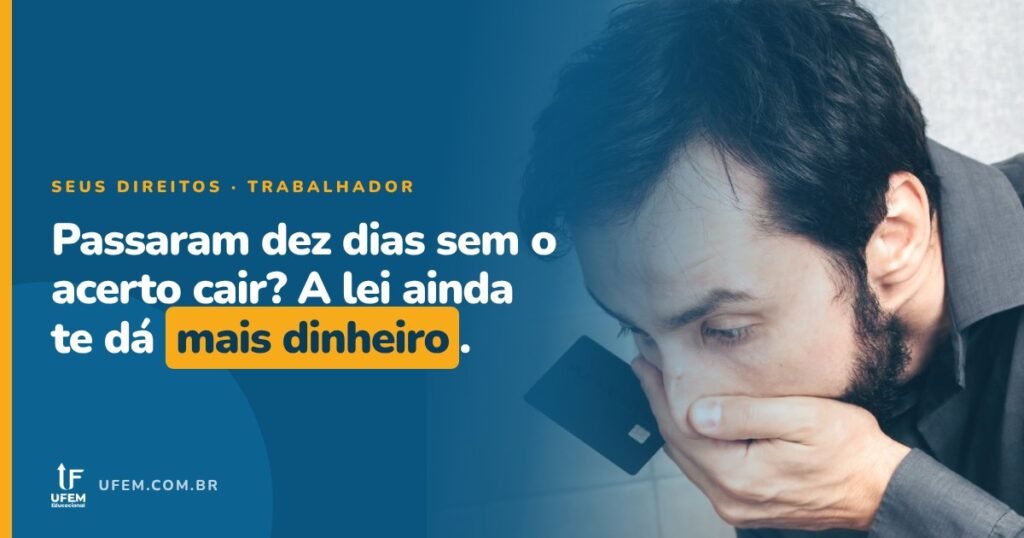 Acerto da demissão: o prazo de dez dias que vira multa contra a empresa