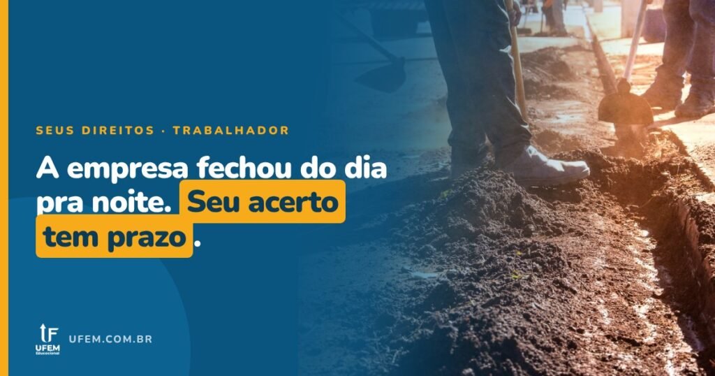 Empresa fechou: o que acontece com o seu acerto trabalhista?